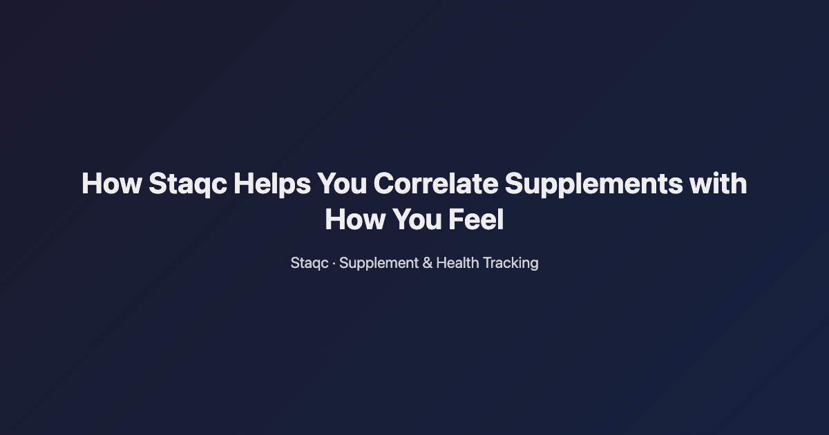 Featured image for blog post titled How Staqc Helps You Correlate Supplements with How You Feel